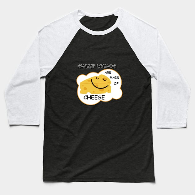 Sweet Dreams are Made of Cheese Baseball T-Shirt by AvocadoShop